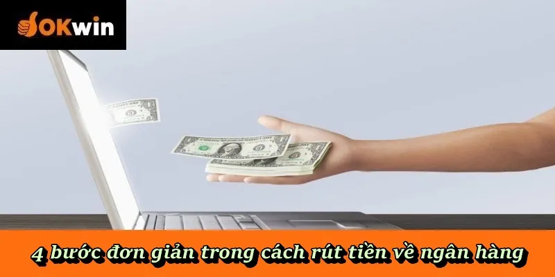 4 bước đơn giản trong cách rút tiền về ngân hàng