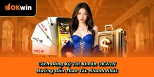 Cách Đăng Ký Tài Khoản OKWIN - Hướng Dẫn Thao Tác Nhanh Nhất