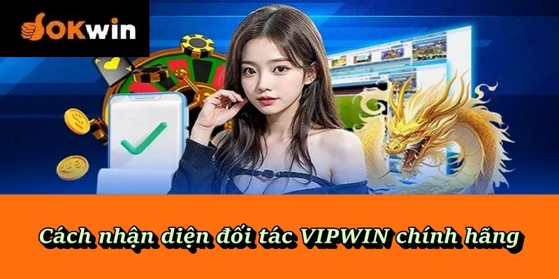 Cách nhận diện đối tác VIPWIN chính hãng