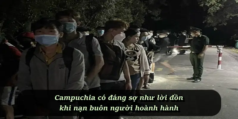 Campuchia có đáng sợ như lời đồn khi nạn buôn người hoành hành