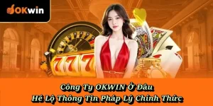 Công Ty OKWIN Ở Đâu - Hé Lộ Thông Tin Pháp Lý Chính Thức
