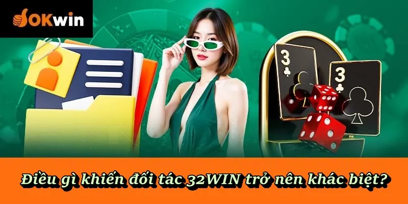 Điều gì khiến đối tác 32WIN trở nên khác biệt?