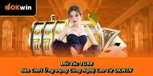 Đối Tác TG88 – Sân Chơi Ứng Dụng Công Nghệ Cao Từ OKWIN