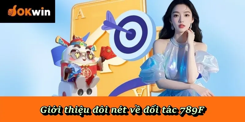 Giới thiệu đôi nét về đối tác 789F