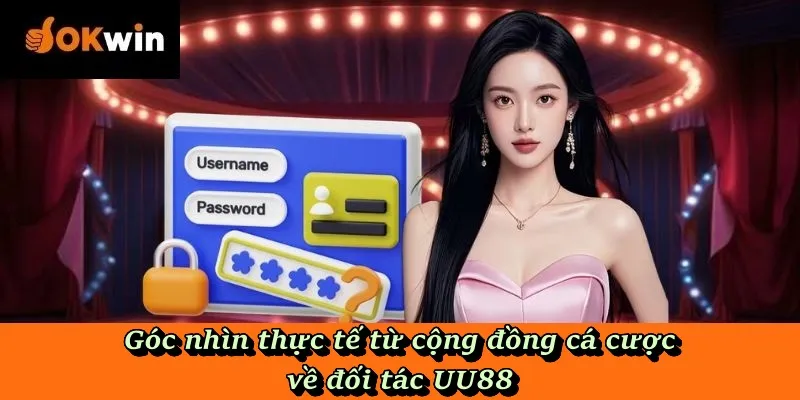 Góc nhìn thực tế từ cộng đồng cá cược về đối tác UU88