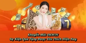 Khuyến Mãi OKWIN – Sự Kiện Quà Tặng Được Yêu Thích Hiện Nay