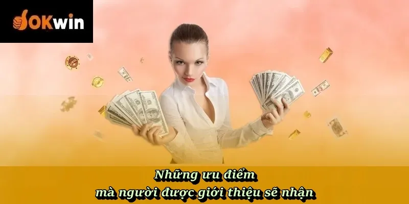Những ưu điểm mà người được giới thiệu sẽ nhận