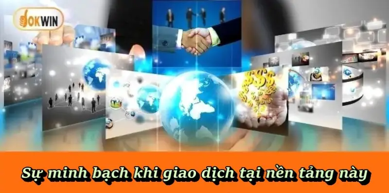 Sự minh bạch khi giao dịch tại nền tảng này