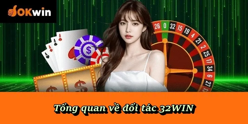 Tổng quan về đối tác 32WIN